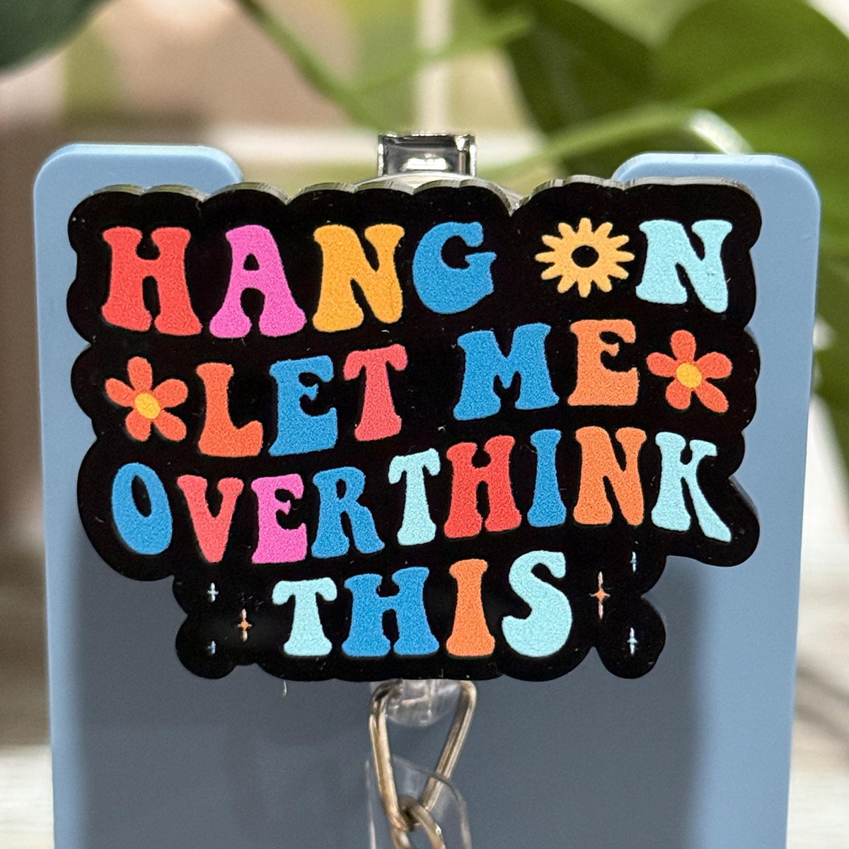 Hang On Let Me Overthink This Retractable Badge Reel