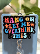 Hang On Let Me Overthink This Retractable Badge Reel