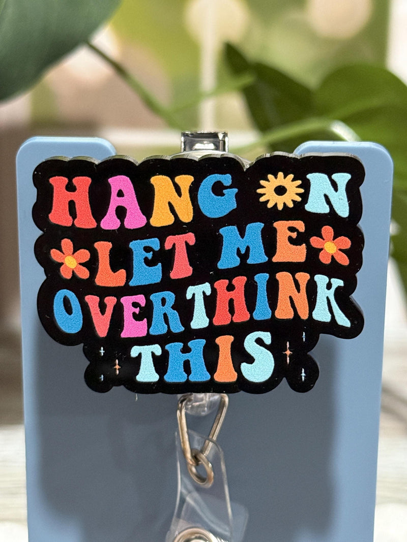 Hang On Let Me Overthink This Retractable Badge Reel