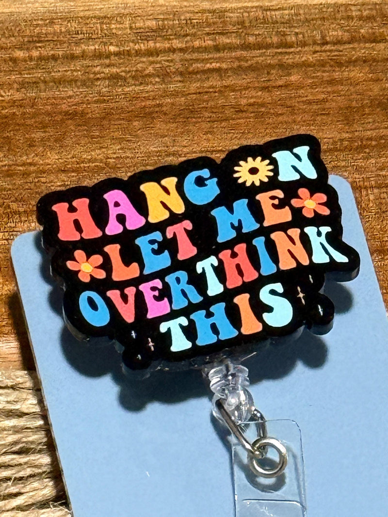 Hang On Let Me Overthink This Retractable Badge Reel