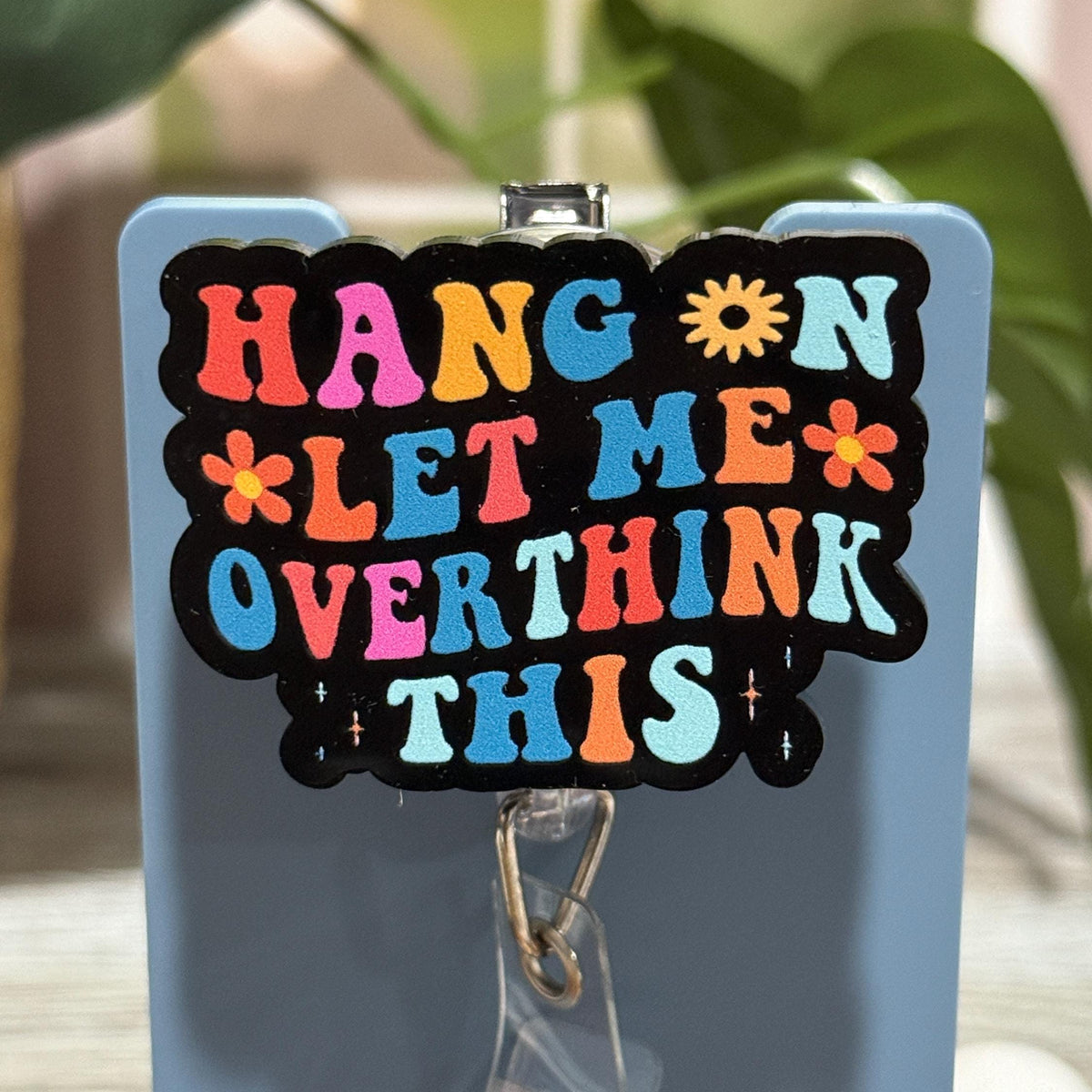 Hang On Let Me Overthink This Retractable Badge Reel