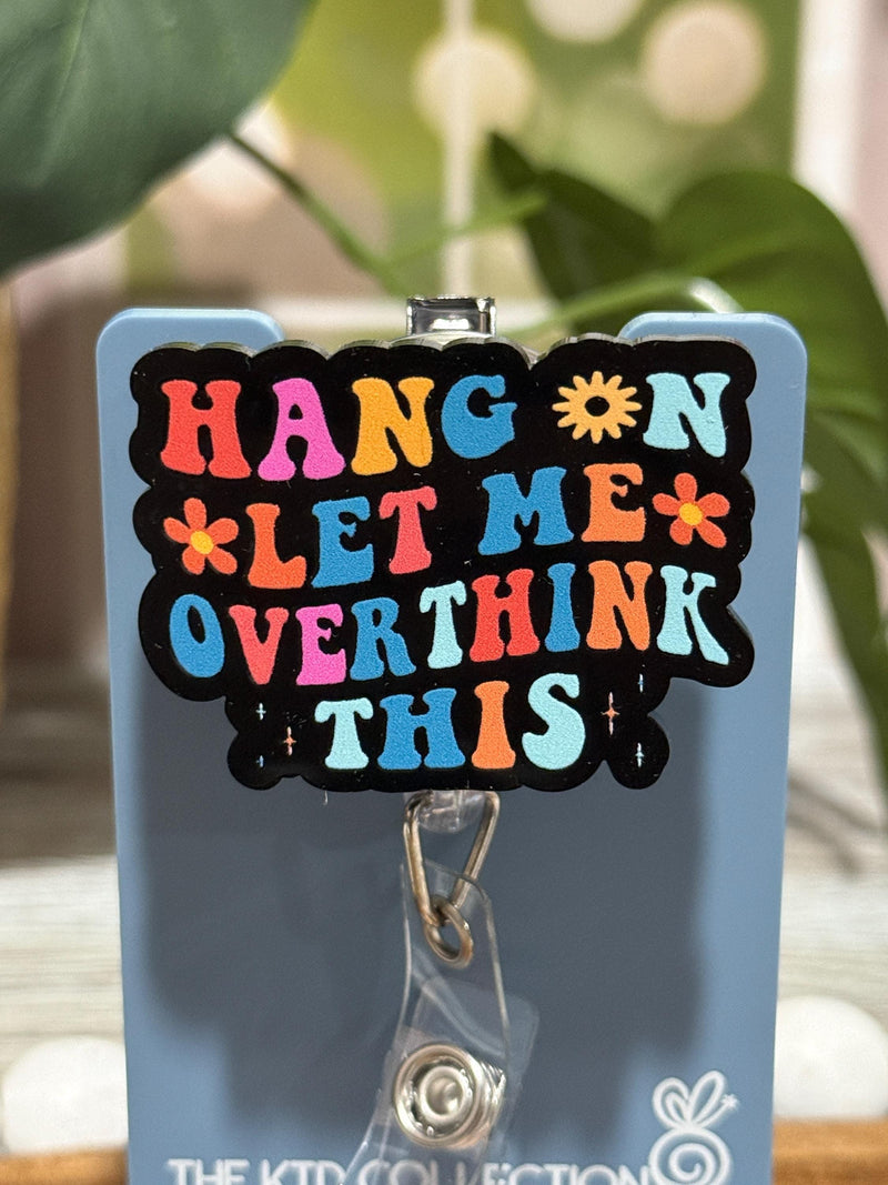 Hang On Let Me Overthink This Retractable Badge Reel