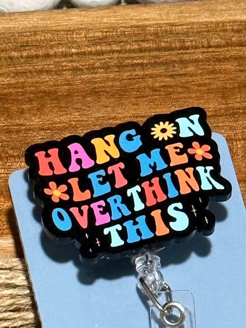 Hang On Let Me Overthink This Retractable Badge Reel