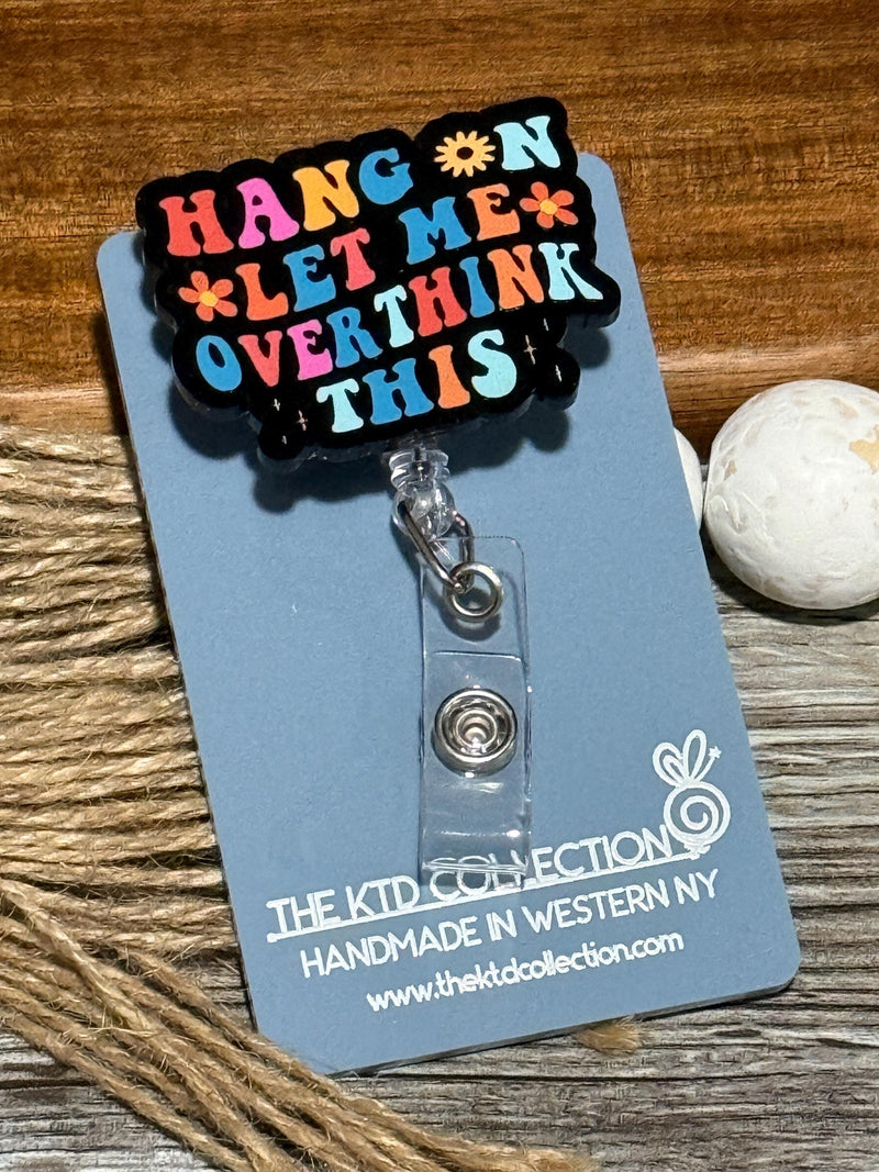 Hang On Let Me Overthink This Retractable Badge Reel