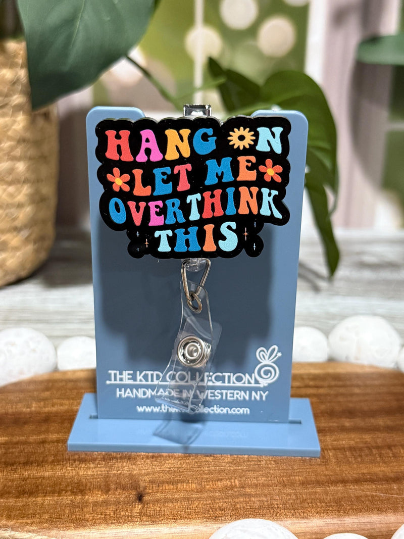 Hang On Let Me Overthink This Retractable Badge Reel