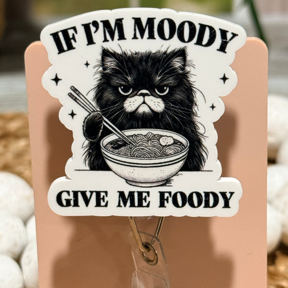 If I'm Moody Give Me Foody Retractable Badge Reel