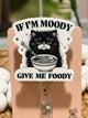 If I'm Moody Give Me Foody Retractable Badge Reel