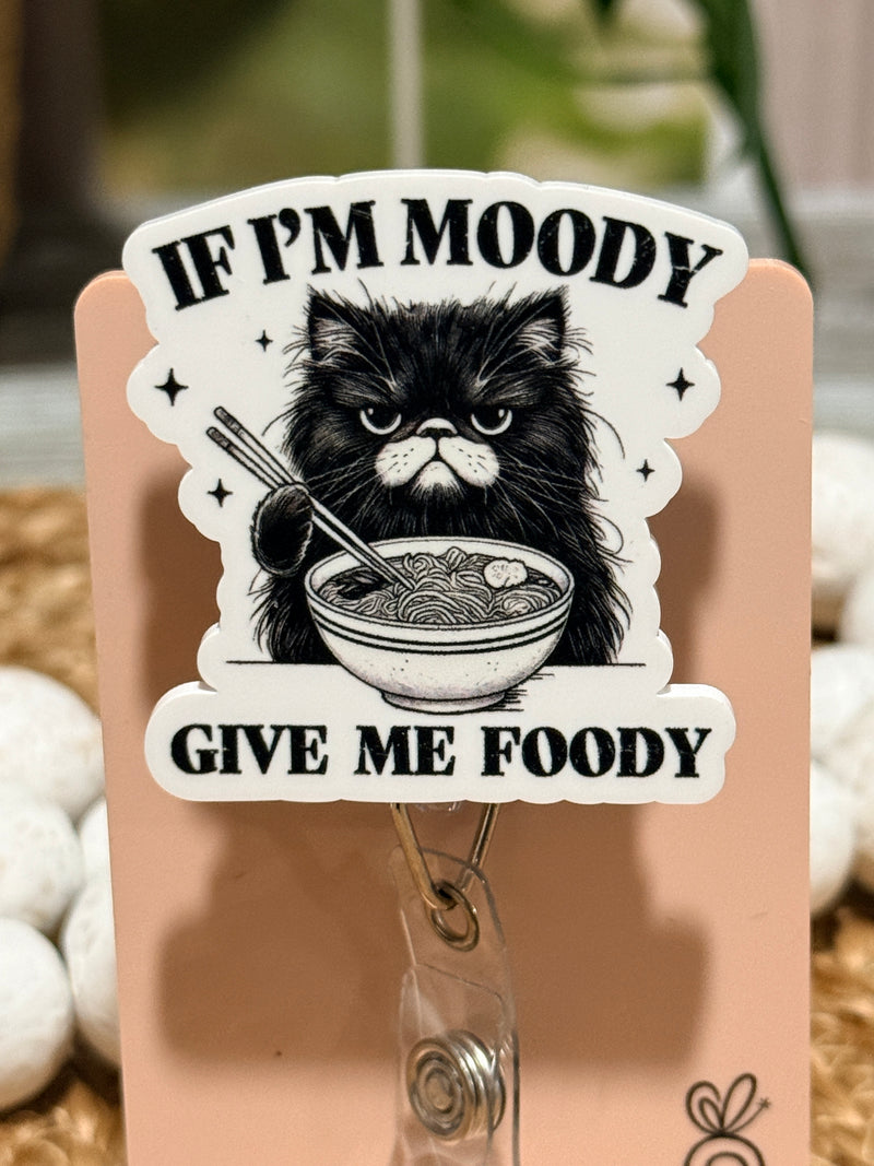If I'm Moody Give Me Foody Retractable Badge Reel