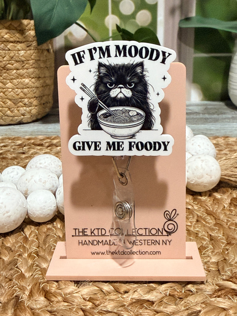 If I'm Moody Give Me Foody Retractable Badge Reel