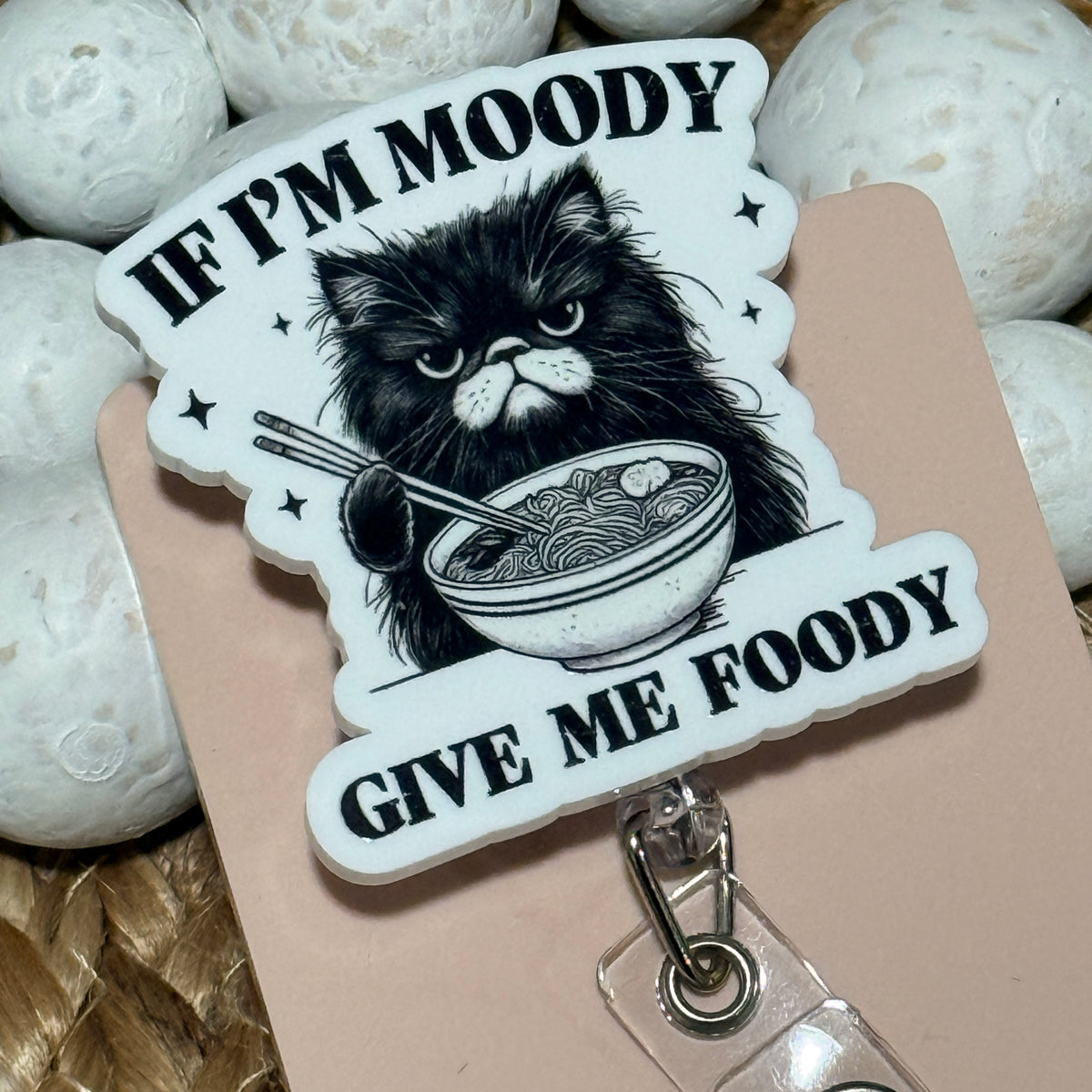 If I'm Moody Give Me Foody Retractable Badge Reel