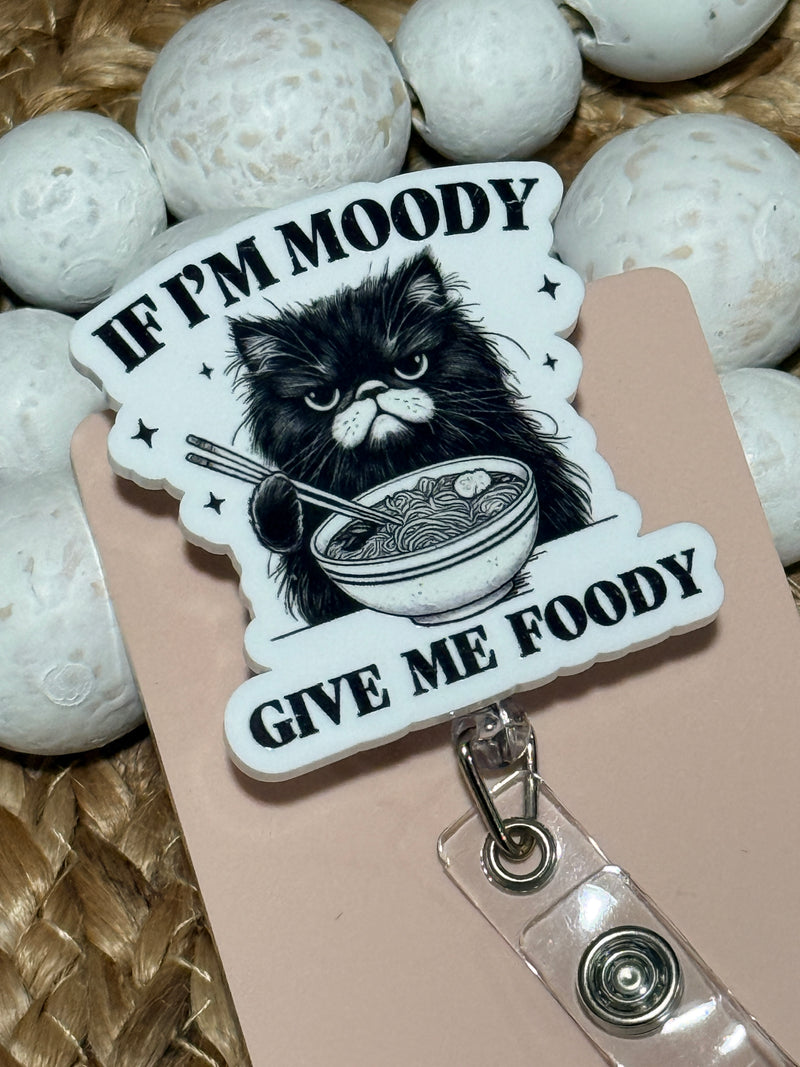 If I'm Moody Give Me Foody Retractable Badge Reel