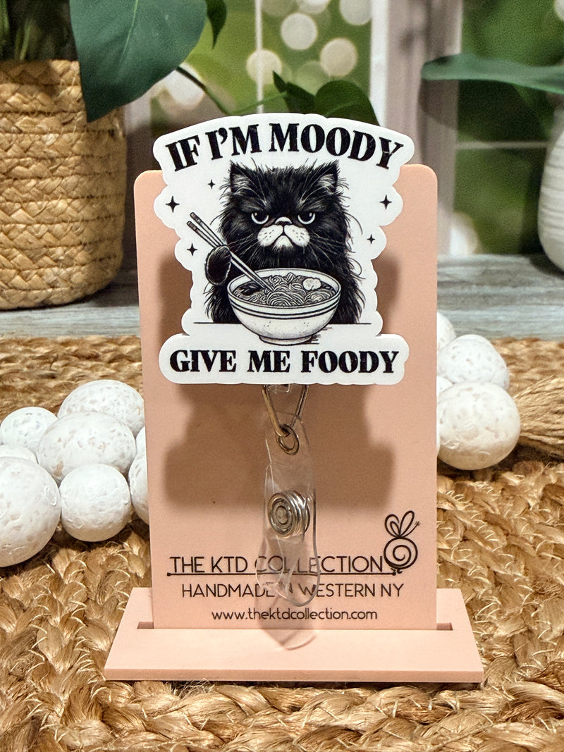 If I'm Moody Give Me Foody Retractable Badge Reel