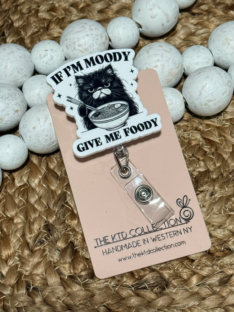 If I'm Moody Give Me Foody Retractable Badge Reel