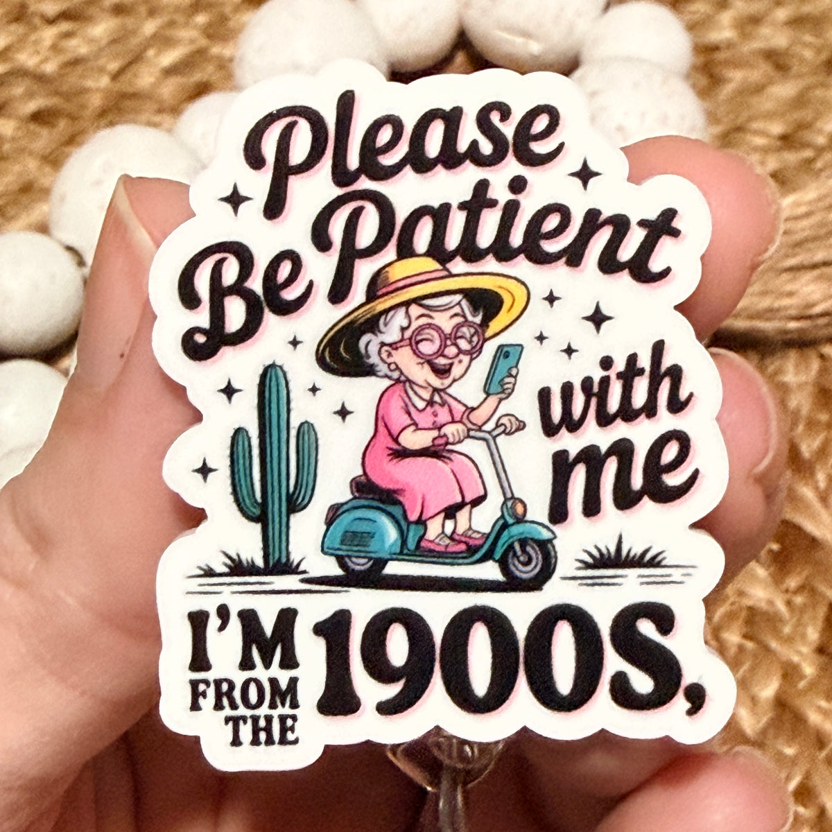 Please Be Patient I'm From the 1900s Badge Reel